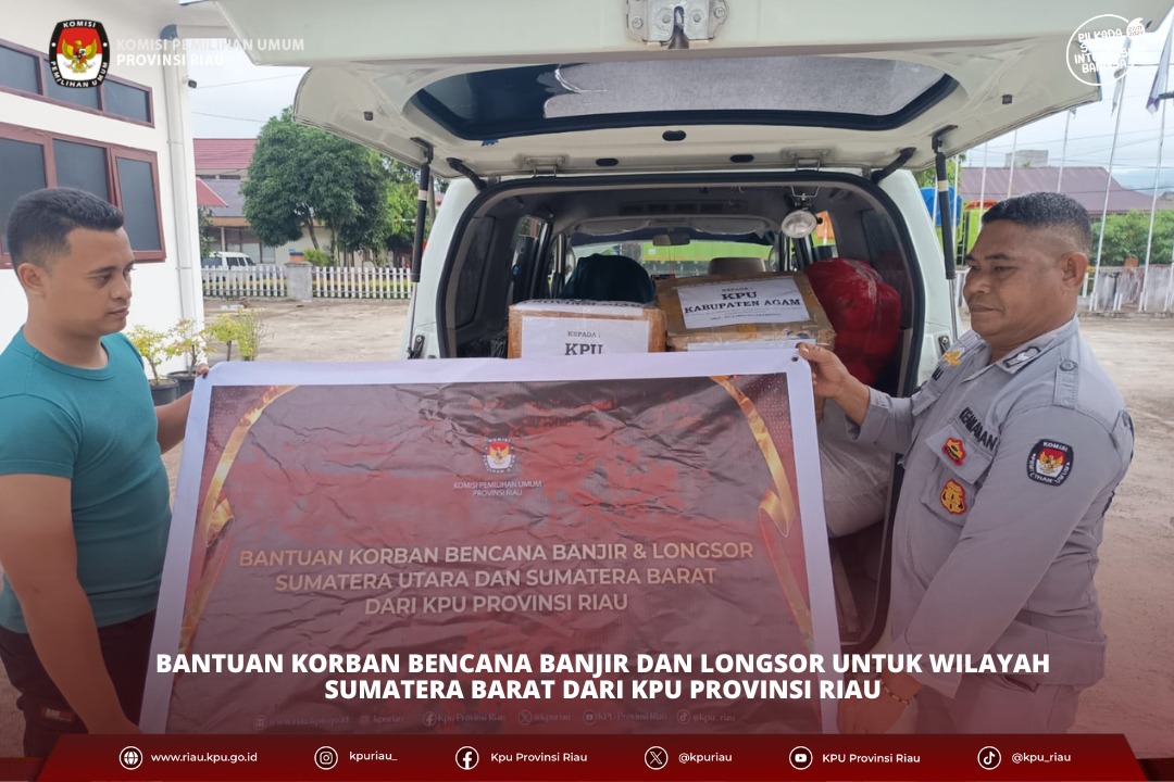 KPU Provinsi Riau Kirim Bantuan Kemanusiaan untuk Korban Bencana Banjir dan Longsor di Sumatera