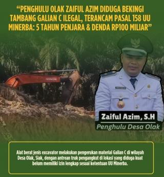 Penghulu Olak Zaiful Azim Diduga Bekingi Tambang Galian C Ilegal, Terancam Pasal 158 UU Minerba